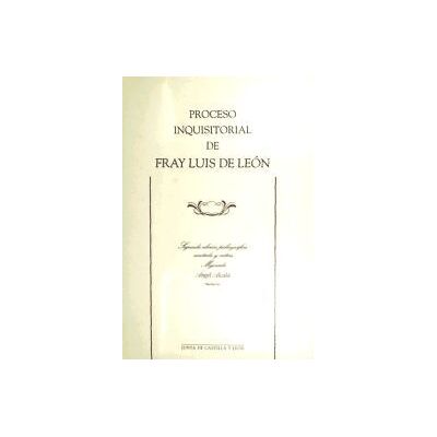 Junta de Castilla y León. Consejería de Cultura y Proceso Inquisitorial De Fray Luis De Leon 2/e Junta de Castilla y León. Consejería de Cultura y Proceso Inquisitorial De Fray Luis De Leon 2/e