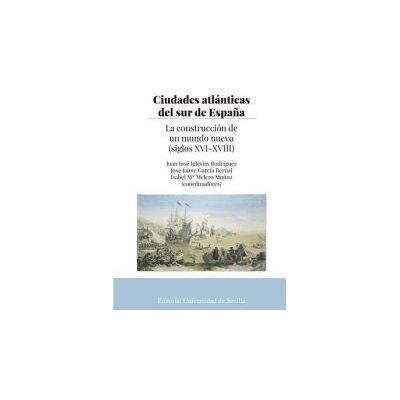 Editorial Universidad de Sevilla-Secretariado de Publicaciones Ciudades Atlánticas Del Sur De España Editorial Universidad de Sevilla-Secretariado de Publicaciones Ciudades Atlánticas Del Sur De España