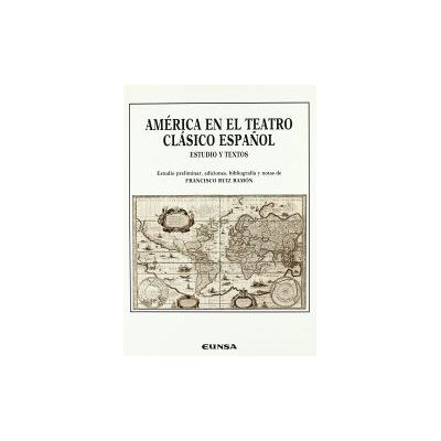 EUNSA. Ediciones Universidad de Navarra, S.A. America En El Teatro Clasico E EUNSA. Ediciones Universidad de Navarra, S.A. America En El Teatro Clasico E