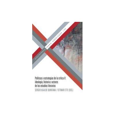 Iberoamericana Editorial Vervuert, S.L. Políticas Y Estrategias De La Crítica Ii Iberoamericana Editorial Vervuert, S.L. Políticas Y Estrategias De La Crítica Ii