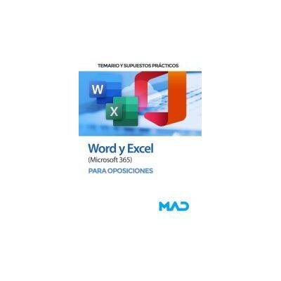 Ed. MAD Word Y Excel (microsoft 365) Para Oposiciones. Temario Y Supuestos Prácticos Ed. MAD Word Y Excel (microsoft 365) Para Oposiciones. Temario Y Supuestos Prácticos