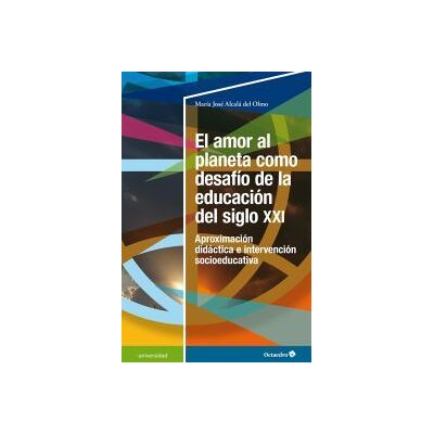 Editorial Octaedro, S.L. El Amor Al Planeta Como Desafío De La Educación Del Siglo Xxi Editorial Octaedro, S.L. El Amor Al Planeta Como Desafío De La Educación Del Siglo Xxi