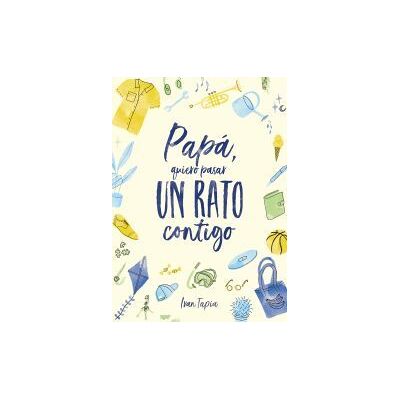 Lunwerg Editores Papá, Quiero Pasar Un Rato Contigo Lunwerg Editores Papá, Quiero Pasar Un Rato Contigo