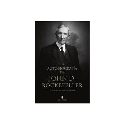 Entreacacias La Autobiografía De John D. Rockefeller Entreacacias La Autobiografía De John D. Rockefeller