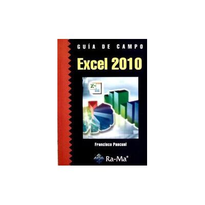 Ra-Ma S.A. Editorial y Publicaciones Guía De Campo De Excel 2010 Ra-Ma S.A. Editorial y Publicaciones Guía De Campo De Excel 2010