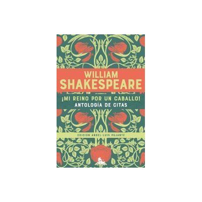 Austral mi Reino Por Un Caballo! Antología De Citas De William Shakespeare Austral mi Reino Por Un Caballo! Antología De Citas De William Shakespeare