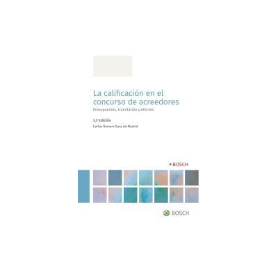 Bosch La Calificación En El Concurso De Acreedores: Presupuestos, Tramitación Y Efectos Bosch La Calificación En El Concurso De Acreedores: Presupuestos, Tramitación Y Efectos