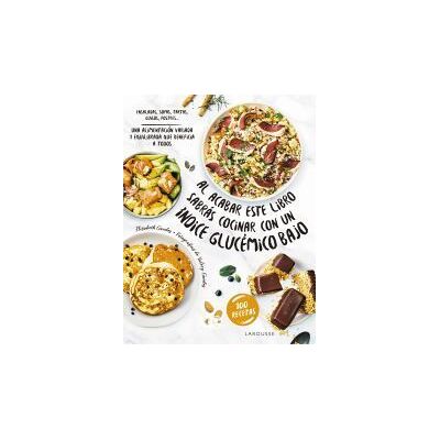 Larousse Al Acabar Este Libro Sabrás Cocinar Con Un índice Glucémico Bajo Larousse Al Acabar Este Libro Sabrás Cocinar Con Un índice Glucémico Bajo