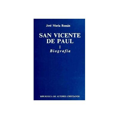 Biblioteca Autores Cristianos San Vicente De Paúl. I: Biografía Biblioteca Autores Cristianos San Vicente De Paúl. I: Biografía