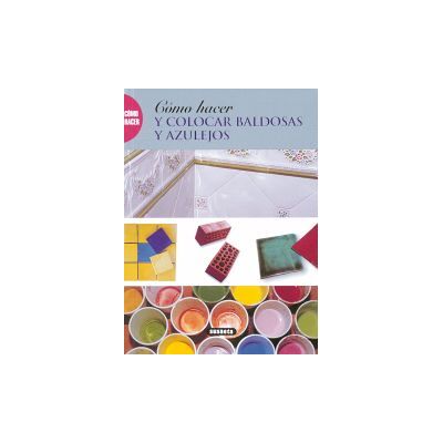 Susaeta Ediciones Cómo Hacer Y Colocar Baldosas Y Azulejos Susaeta Ediciones Cómo Hacer Y Colocar Baldosas Y Azulejos