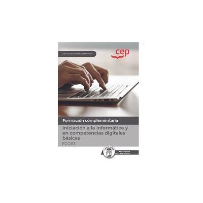 Editorial CEP Manual. Iniciación A La Informática Y En Competencias Digitales Básicas (fcoi13). Especialidades Formativas. Especialidades Editorial CEP Manual. Iniciación A La Informática Y En Competencias Digitales Básicas (fcoi13). Especialidades Formativas. Especialidades