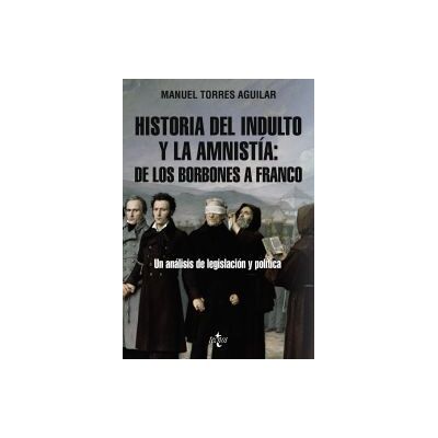 Tecnos Historia Del Indulto Y La Amnistía: De Los Borbones A Franco Tecnos Historia Del Indulto Y La Amnistía: De Los Borbones A Franco