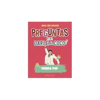 Larousse Preguntas Para Darle Al Coco. Mundo Pop Larousse Preguntas Para Darle Al Coco. Mundo Pop