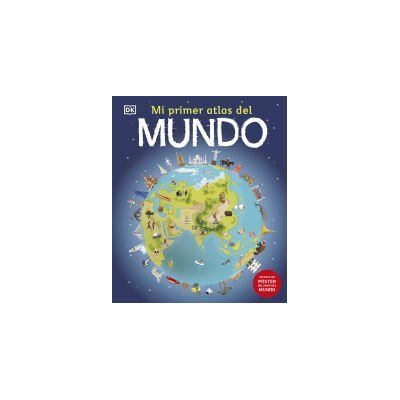 DK Mi Primer Atlas Del Mundo DK Mi Primer Atlas Del Mundo