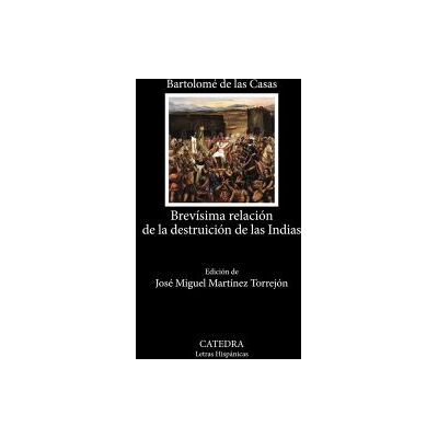 Ediciones Cátedra Brevísima Relación De La Destruición De Las Indias Ediciones Cátedra Brevísima Relación De La Destruición De Las Indias