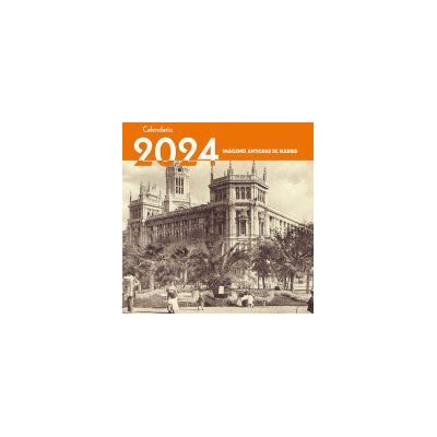 Ediciones La Libreria Calendario 2024. Imágenes Antiguas De Madrid Ediciones La Libreria Calendario 2024. Imágenes Antiguas De Madrid