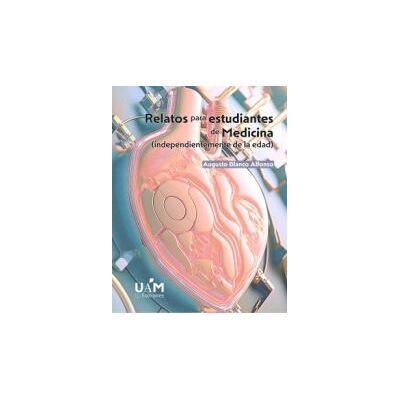 UAM Ediciones Relatos Para Estudiantes De Medicina (2 Edición): (independientemente De La Edad) UAM Ediciones Relatos Para Estudiantes De Medicina (2 Edición): (independientemente De La Edad)