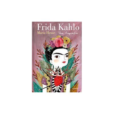 LUMEN Frida Kahlo. Una Biografía LUMEN Frida Kahlo. Una Biografía