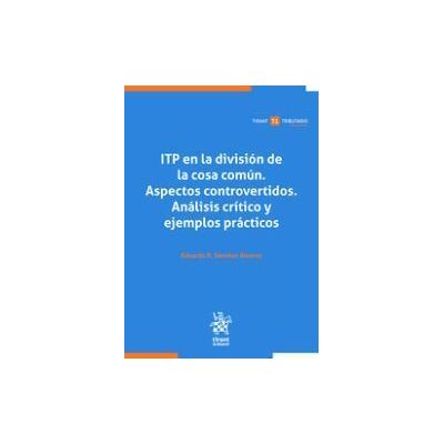 Editorial Tirant Lo Blanch Itp En La División De La Cosa Común. Aspectos Controvertidos. Análisis Crítico Y Ejemplos Prácticos Editorial Tirant Lo Blanch Itp En La División De La Cosa Común. Aspectos Controvertidos. Análisis Crítico Y Ejemplos Prácticos