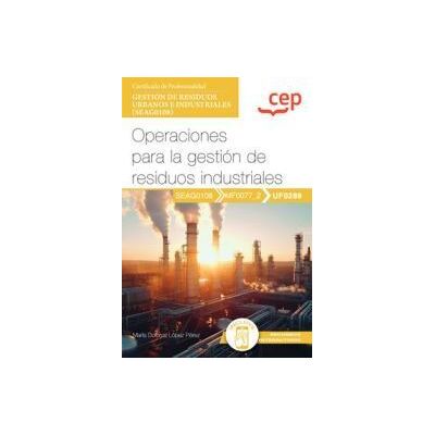 Editorial CEP Manual. Operaciones Para La Gestión De Residuos Industriales (uf0289). Certificados Profesionales. Gestión De Residuos Urbanos E Editorial CEP Manual. Operaciones Para La Gestión De Residuos Industriales (uf0289). Certificados Profesionales. Gestión De Residuos Urbanos E