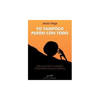 Desclée De Brouwer Yo Tampoco Puedo Con Todo. Una Guía Para Cuidarme Y Priorizar Mi Salud Mental Desclée De Brouwer Yo Tampoco Puedo Con Todo. Una Guía Para Cuidarme Y Priorizar Mi Salud Mental