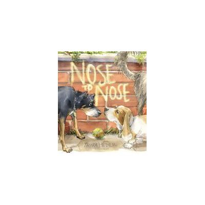 ABRAMS BOOKS FOR YOUNG READERS Nose To Nose: A Picture Book ABRAMS BOOKS FOR YOUNG READERS Nose To Nose: A Picture Book