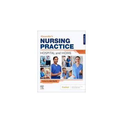 ELSEVIER Alexander's Nursing Practice. Hospital And Home ELSEVIER Alexander's Nursing Practice. Hospital And Home