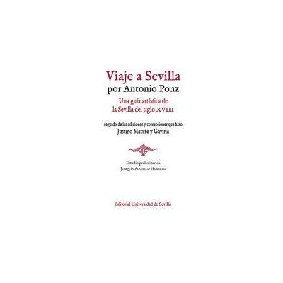 Editorial Universidad de Sevilla-Secretariado de Publicaciones Viaje A Sevilla Por Antonio Ponz Editorial Universidad de Sevilla-Secretariado de Publicaciones Viaje A Sevilla Por Antonio Ponz
