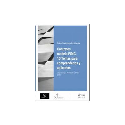 Bosch Contratos Modelo Fidic. 10 Temas Para Comprenderlos Y Aplicarlos Bosch Contratos Modelo Fidic. 10 Temas Para Comprenderlos Y Aplicarlos