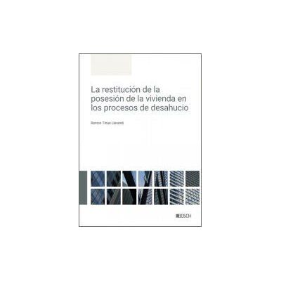 Bosch La Restitución De La Posesión De La Vivienda En Los Procesos De Desahucio Bosch La Restitución De La Posesión De La Vivienda En Los Procesos De Desahucio