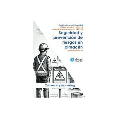 Orbe Uf0928/mf1014_3. Seguridad Y Prevención De Riesgos En El Almacén. Coml0309 Orbe Uf0928/mf1014_3. Seguridad Y Prevención De Riesgos En El Almacén. Coml0309