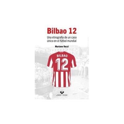 Universidad del País Vasco Bilbao 12. Una Etnografía De Un Caso único En El Fútbol Mundial Universidad del País Vasco Bilbao 12. Una Etnografía De Un Caso único En El Fútbol Mundial