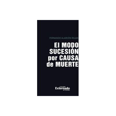 Universidad Externado de Colombia El Modo Sucesión Por Causa De Muerte Universidad Externado de Colombia El Modo Sucesión Por Causa De Muerte