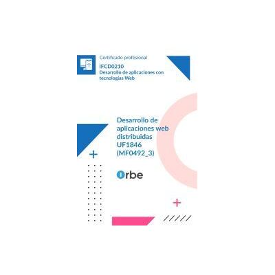 Orbe Uf1846: Desarrollo De Aplicaciones Web Distribuidas. (mf0492_3) Ifcd0210 Orbe Uf1846: Desarrollo De Aplicaciones Web Distribuidas. (mf0492_3) Ifcd0210