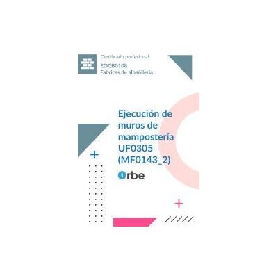 Orbe Uf0305/mf0143_2. Ejecución De Muros De Mampostería. Eocb0108 Orbe Uf0305/mf0143_2. Ejecución De Muros De Mampostería. Eocb0108