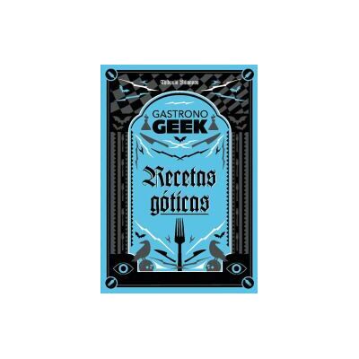 Hachette Gastronogeek. Recetas Góticas Hachette Gastronogeek. Recetas Góticas