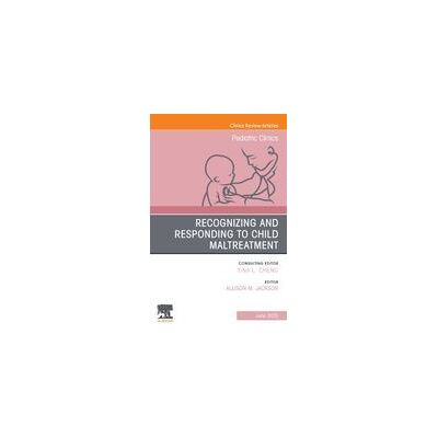 Elsevier Recognizing And Responding To Child Maltreatment, An Issue Of Pediatric Clinics Of North America Elsevier Recognizing And Responding To Child Maltreatment, An Issue Of Pediatric Clinics Of North America