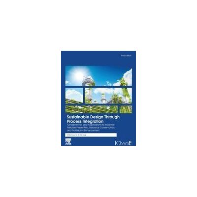 ELSEVIER UK Sustainable Design Through Process Integration.(3rd Ed) ELSEVIER UK Sustainable Design Through Process Integration.(3rd Ed)