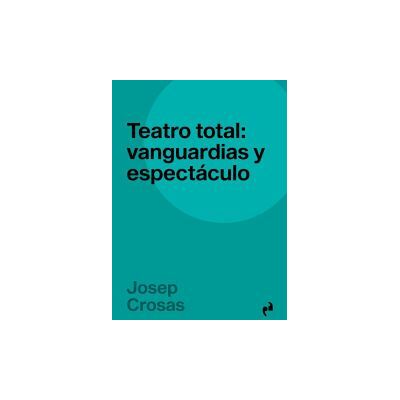 EDICIONES ASIMETRICAS,S L Teatro Total Vanguardias Y Espectaculo EDICIONES ASIMETRICAS,S L Teatro Total Vanguardias Y Espectaculo