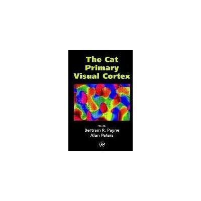 ACADEMIC PRESS The Cat Primary Visual Cortex ACADEMIC PRESS The Cat Primary Visual Cortex