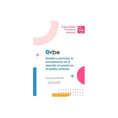 Orbe Sant0093 Gestión Y Servicios: La Humanización En La Atención Al Usuario En El Ambito Sanitario Orbe Sant0093 Gestión Y Servicios: La Humanización En La Atención Al Usuario En El Ambito Sanitario