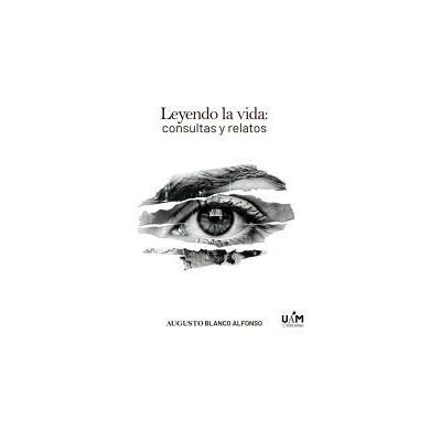 UAM Ediciones Leyendo La Vida: Consulta Y Relatos UAM Ediciones Leyendo La Vida: Consulta Y Relatos