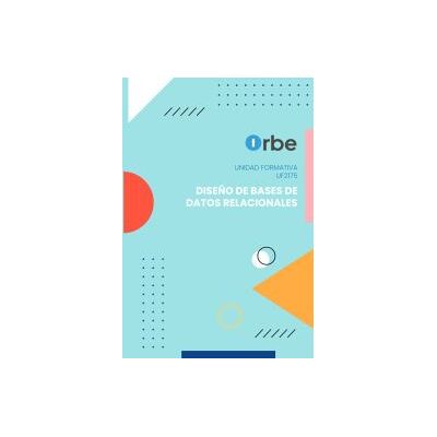 Orbe Uf2175: Diseño De Bases De Datos Relacionales Orbe Uf2175: Diseño De Bases De Datos Relacionales