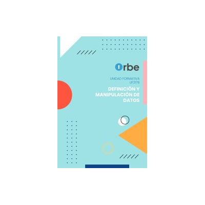 Orbe Uf2176: Definición Y Manipulación De Datos Orbe Uf2176: Definición Y Manipulación De Datos