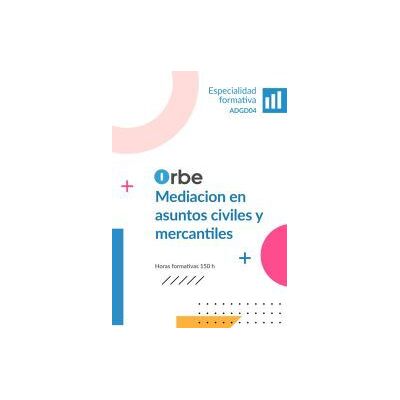Orbe Adgd04 Mediacion En Asuntos Civiles Y Mercantiles Orbe Adgd04 Mediacion En Asuntos Civiles Y Mercantiles