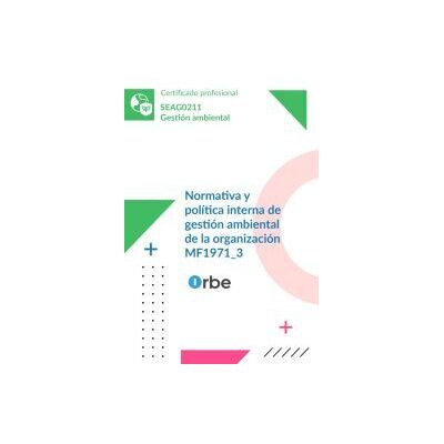 Orbe Mf1971_3: Normativa Y Política Interna De Gestión Ambiental De La Organización. - Seag0211 Orbe Mf1971_3: Normativa Y Política Interna De Gestión Ambiental De La Organización. - Seag0211