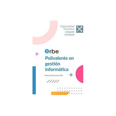 Orbe Ctrd0009 ( Fcoi0009 ) Polivalente En Gestión Informática Orbe Ctrd0009 ( Fcoi0009 ) Polivalente En Gestión Informática