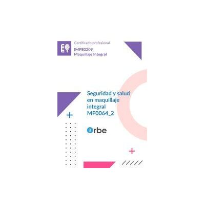 Orbe Mf0064_2: Seguridad Y Salud En Maquillaje Integral (impe0209) Orbe Mf0064_2: Seguridad Y Salud En Maquillaje Integral (impe0209)