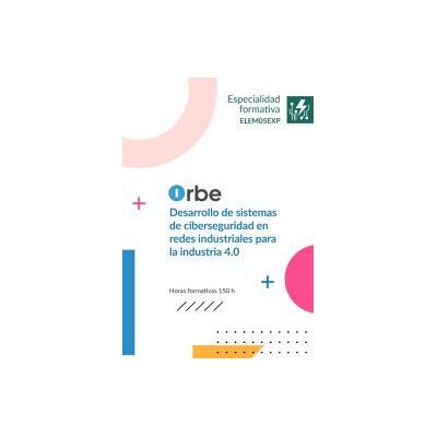 Orbe Elem05exp Desarrollo De Sistemas De Ciberseguridad En Redes Industriales Para La Industria 4.0 Orbe Elem05exp Desarrollo De Sistemas De Ciberseguridad En Redes Industriales Para La Industria 4.0