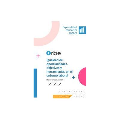 Orbe Adgd78 Igualdad De Oportunidades. Objetivos Y Herramientas En El Entorno Laboral Orbe Adgd78 Igualdad De Oportunidades. Objetivos Y Herramientas En El Entorno Laboral
